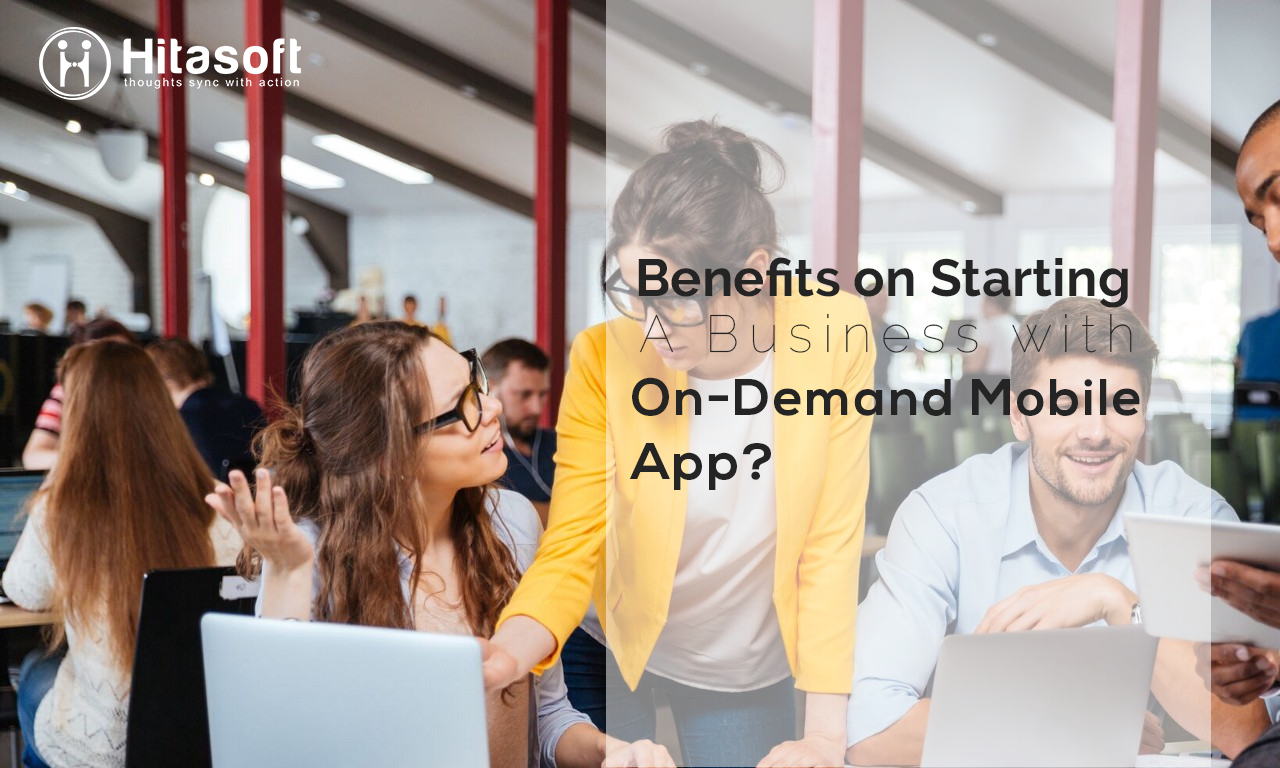 Why and What are the Benefits on Starting a Business with On-Demand Mobile App?