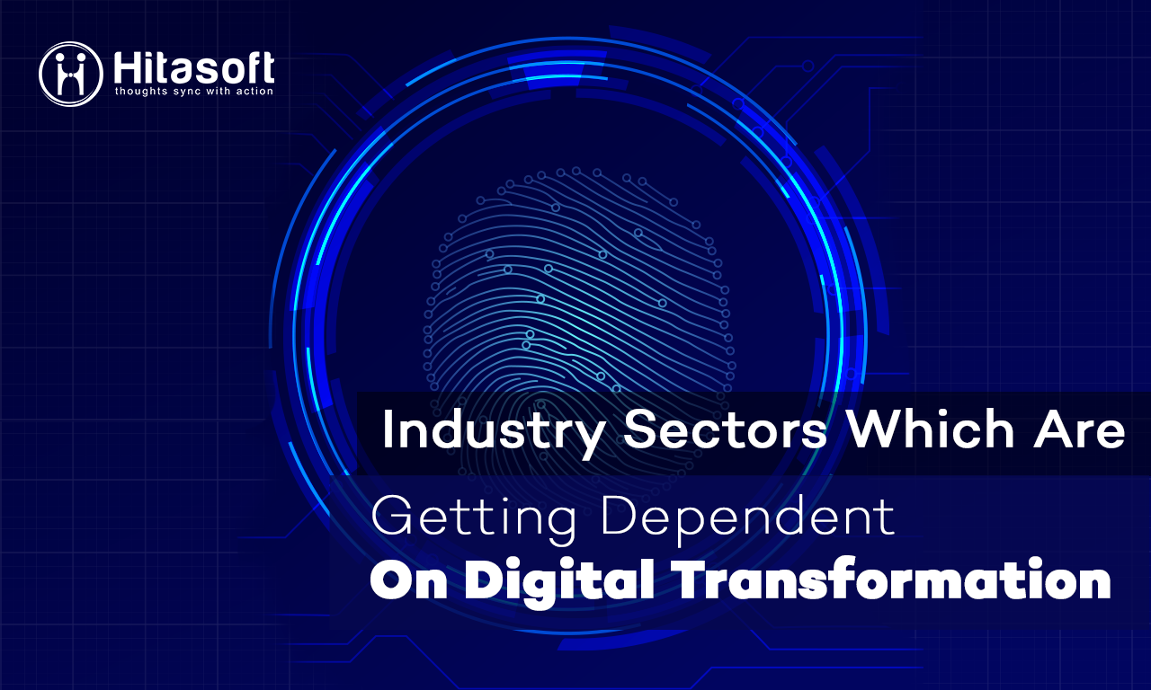 Industry Sectors Which Are Getting Dependent On Digital Transformation